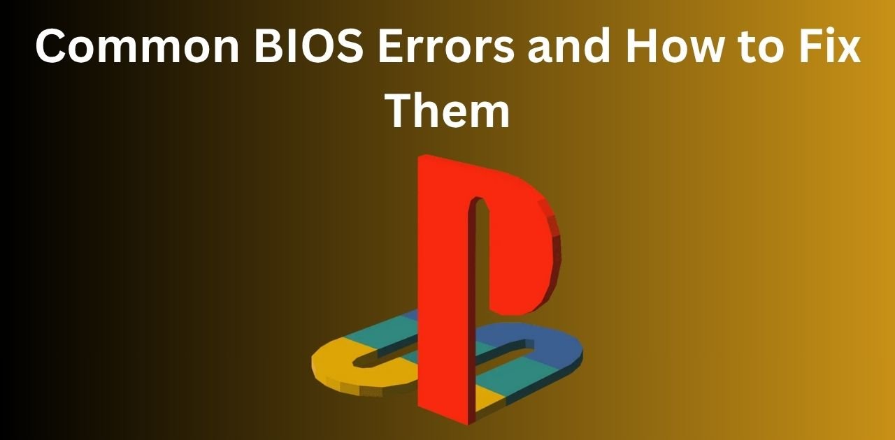 Common BIOS Errors and How to Fix Them