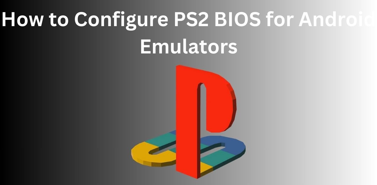 How to Configure PS2 BIOS for Android Emulators
