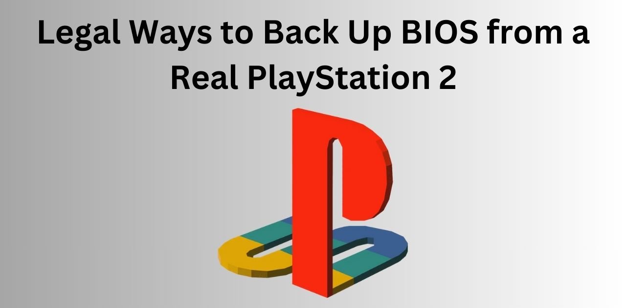 Legal Ways to Back Up BIOS from a Real PlayStation 2