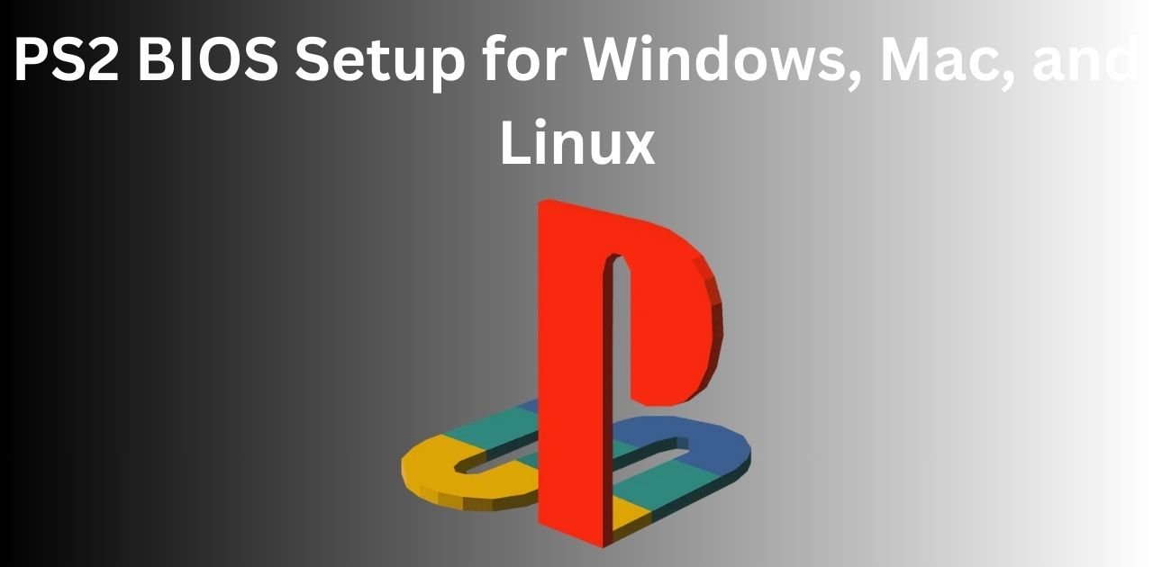 PS2 BIOS Setup for Windows, Mac, and Linux