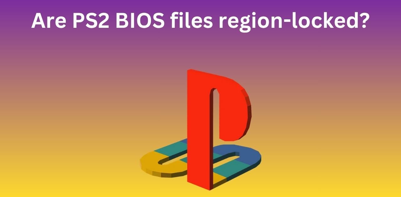 Are PS2 BIOS files region-locked