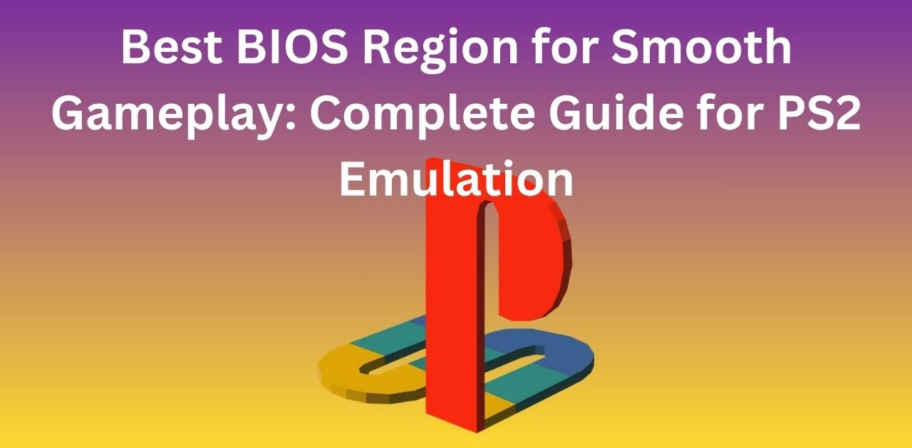 Best BIOS Region for Smooth Gameplay