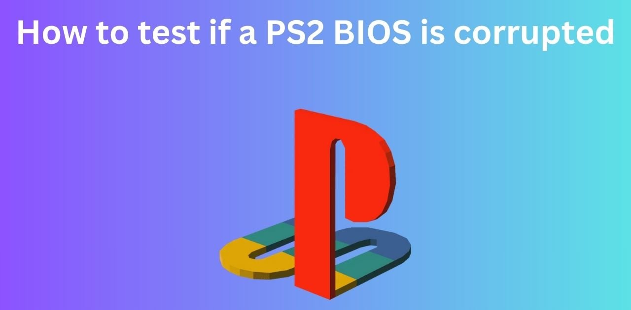 How to test if a PS2 BIOS is corrupted