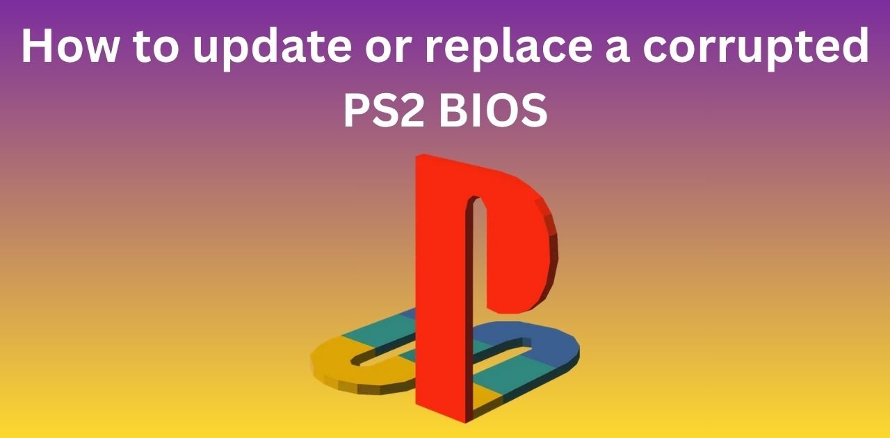 How to update or replace a corrupted PS2 BIOS