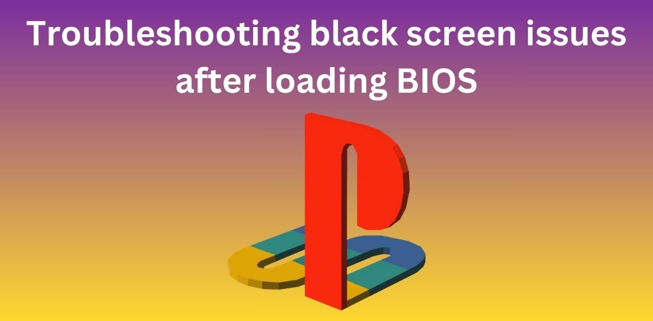Troubleshooting black screen issues after loading BIOS