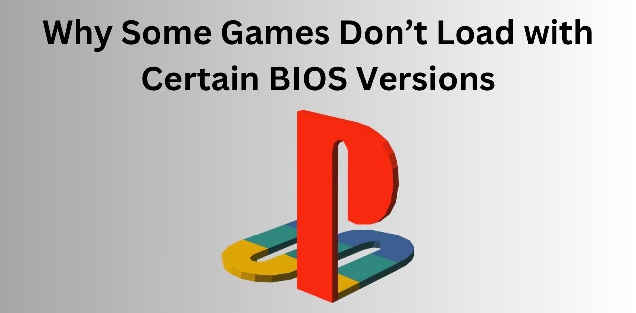 Why Some Games Don’t Load with Certain BIOS Versions