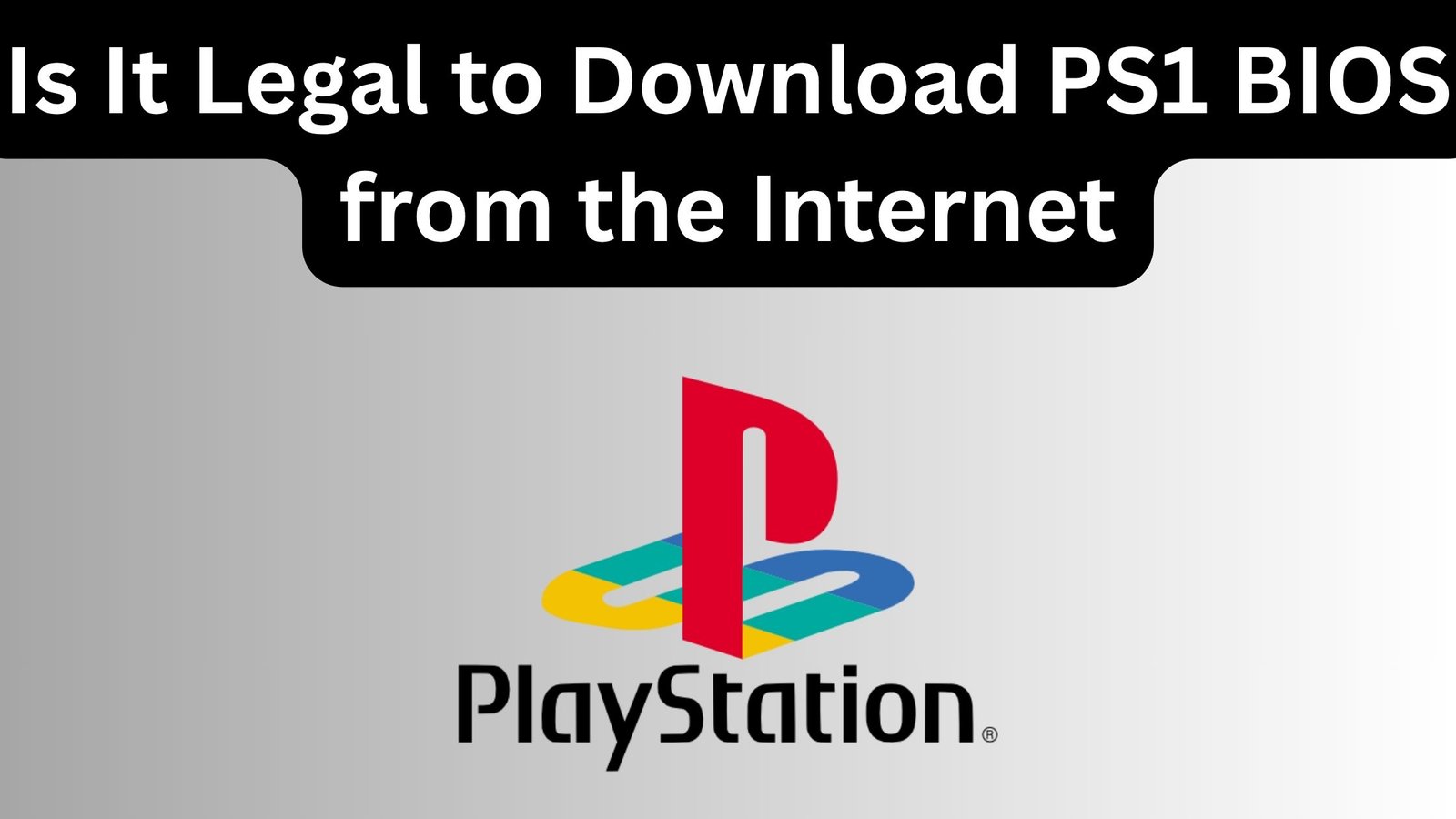 Is It Legal to Download PS1 BIOS from the Internet