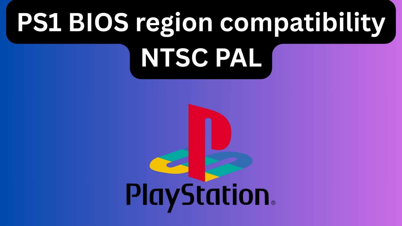 PS1 BIOS region compatibility NTSC PAL