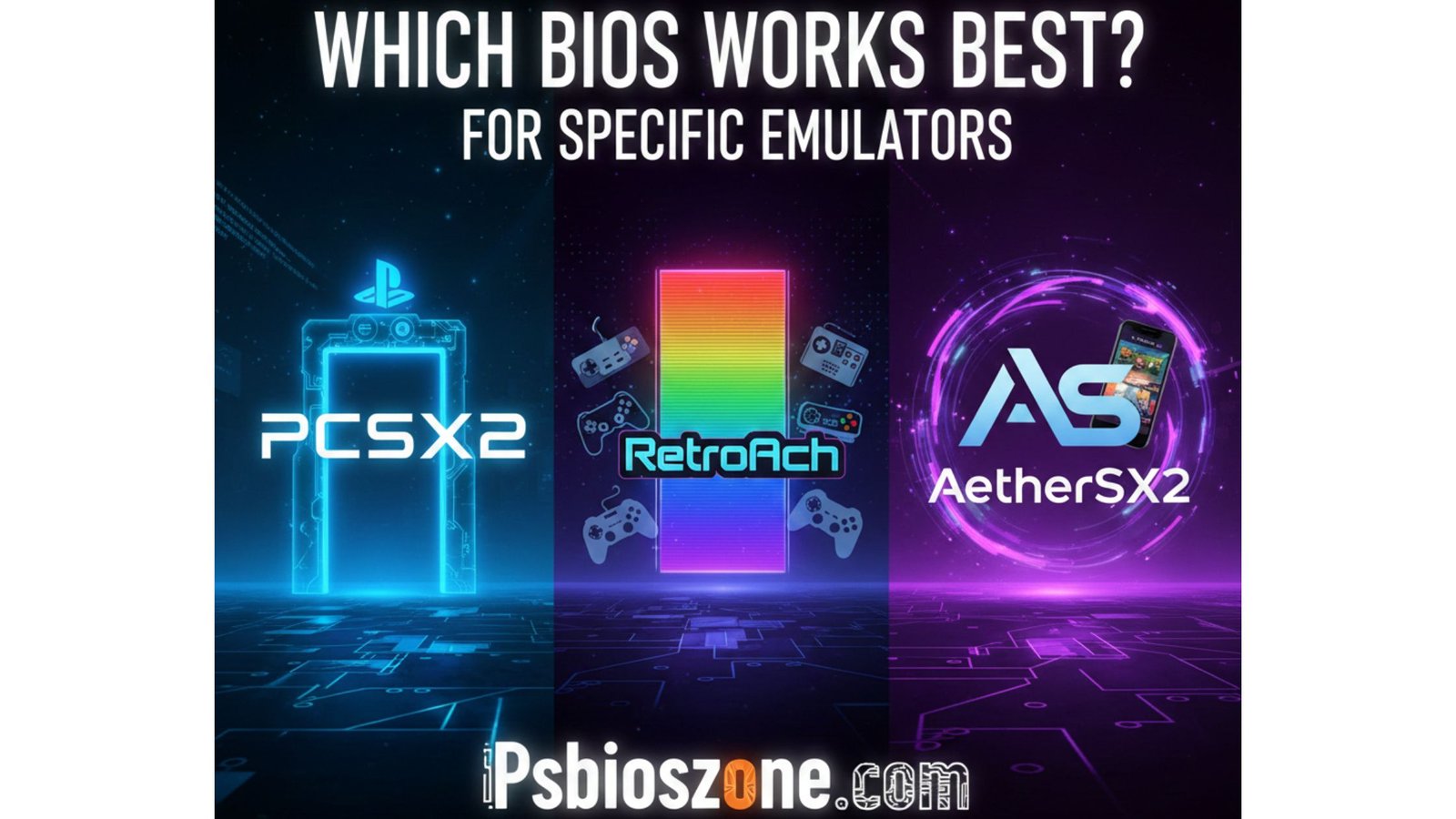 Which BIOS works best for specific emulators (PCSX2, RetroArch, AetherSX2).